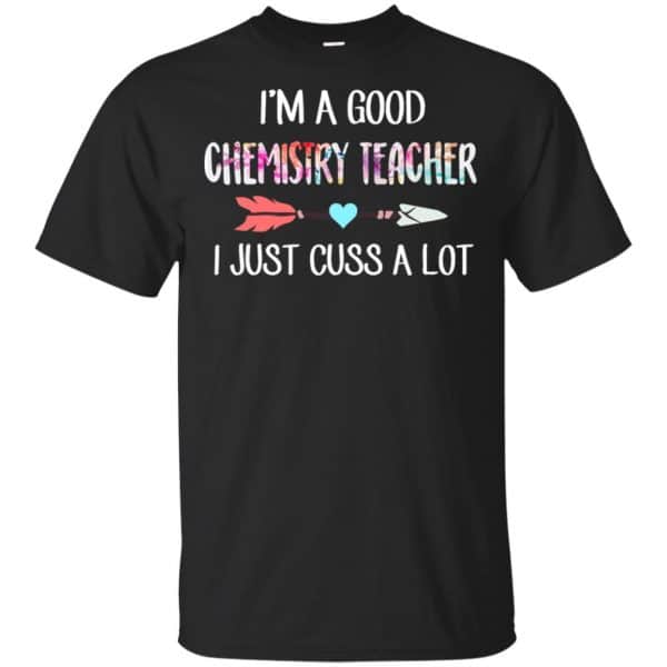 I'm A Good Chemistry Teacher I Just Cuss A Lot T-Shirts, Hoodie, Tank 3
