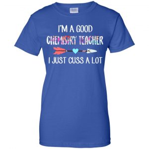 I'm A Good Chemistry Teacher I Just Cuss A Lot T-Shirts, Hoodie, Tank 25 I'm A Good Chemistry Teacher I Just Cuss A Lot T-Shirts, Hoodie, Tank 25