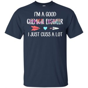 I'm A Good Chemical Engineer I Just Cuss A Lot T-Shirts, Hoodie, Tank 17