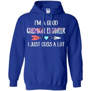 I'm A Good Chemical Engineer I Just Cuss A Lot T-Shirts, Hoodie, Tank 21