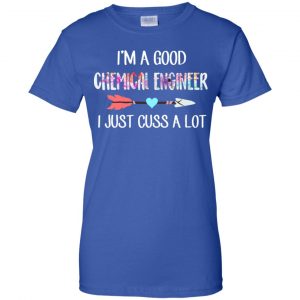 I'm A Good Chemical Engineer I Just Cuss A Lot T-Shirts, Hoodie, Tank 25