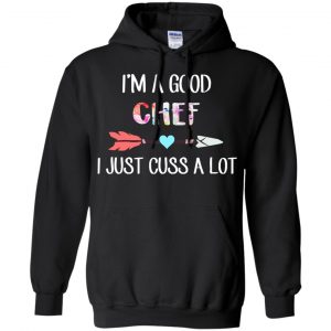 I'm A Good Chef I Just Cuss A Lot T-Shirts, Hoodie, Tank 18