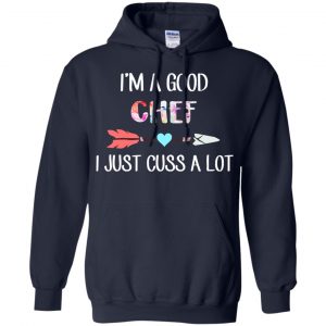 I'm A Good Chef I Just Cuss A Lot T-Shirts, Hoodie, Tank 19