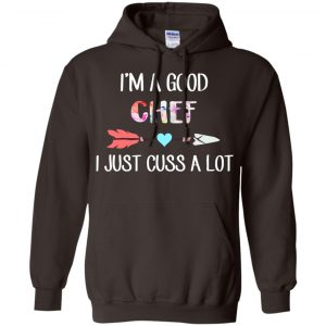 I'm A Good Chef I Just Cuss A Lot T-Shirts, Hoodie, Tank 20