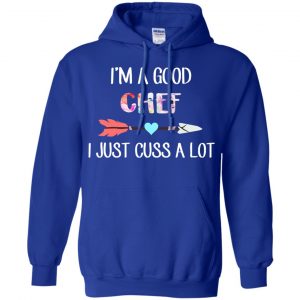 I'm A Good Chef I Just Cuss A Lot T-Shirts, Hoodie, Tank 21