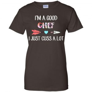 I'm A Good Chef I Just Cuss A Lot T-Shirts, Hoodie, Tank 23