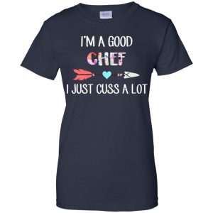 I'm A Good Chef I Just Cuss A Lot T-Shirts, Hoodie, Tank 24