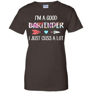 I'm A Good Bartender I Just Cuss A Lot T-Shirts, Hoodie, Tank 23