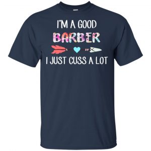 I'm A Good Barber I Just Cuss A Lot T-Shirts, Hoodie, Tank 17