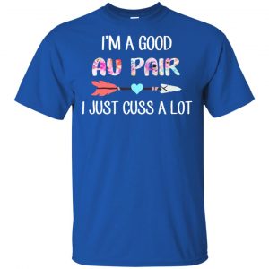 I'm A Good Au Pair I Just Cuss A Lot T-Shirts, Hoodie, Tank 16
