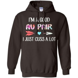 I'm A Good Au Pair I Just Cuss A Lot T-Shirts, Hoodie, Tank 20