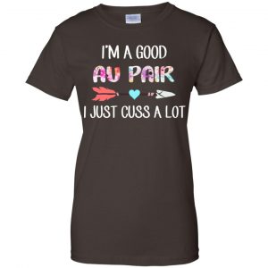 I'm A Good Au Pair I Just Cuss A Lot T-Shirts, Hoodie, Tank 23