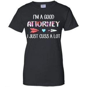 I'm A Good Attorney I Just Cuss A Lot T-Shirts, Hoodie, Tank 22