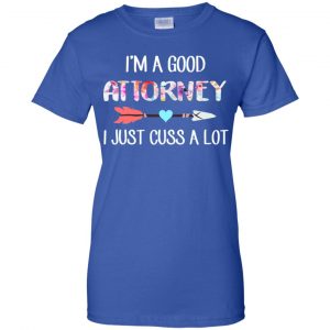 I'm A Good Attorney I Just Cuss A Lot T-Shirts, Hoodie, Tank 25