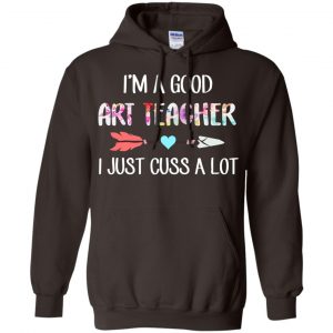 I'm A Good Art Teacher I Just Cuss A Lot T-Shirts, Hoodie, Tank 20