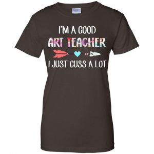 I'm A Good Art Teacher I Just Cuss A Lot T-Shirts, Hoodie, Tank 23