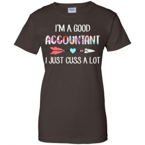 I'm A Good Accountant I Just Cuss A Lot T-Shirts, Hoodie, Tank 23