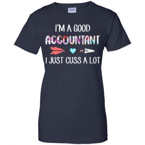 I'm A Good Accountant I Just Cuss A Lot T-Shirts, Hoodie, Tank 24