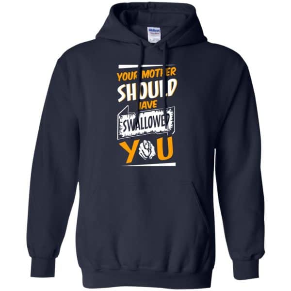 Your Mother Should Have Swallowed You T-Shirts, Hoodie, Tank Apparel 8
