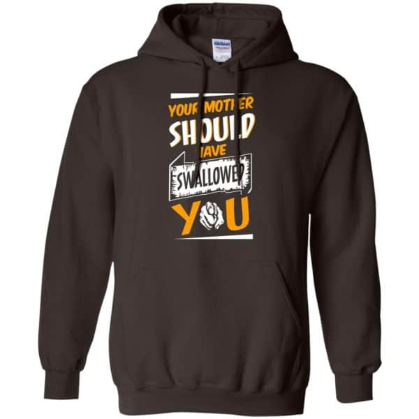 Your Mother Should Have Swallowed You T-Shirts, Hoodie, Tank Apparel 9