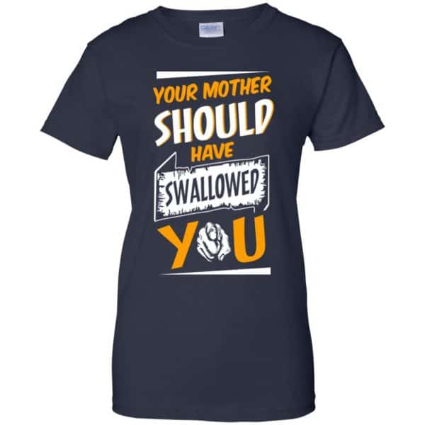 Your Mother Should Have Swallowed You T-Shirts, Hoodie, Tank Apparel 13