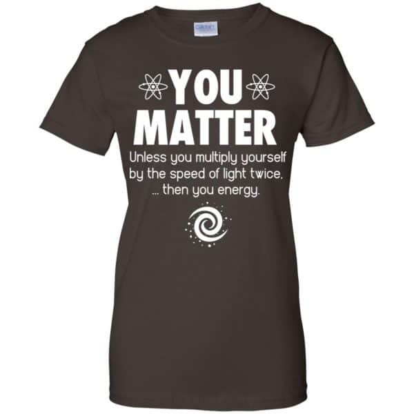 You Matter. Until You Multiply Yourself By The Speed Of Light Twice T-Shirts, Hoodie, Tank Apparel 12