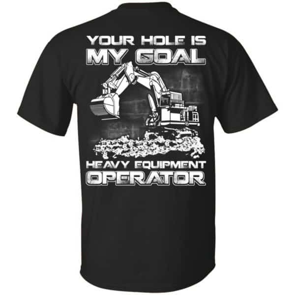 Your Hole Is My Goal Heavy Equipment Operator T-Shirts, Hoodie, Tank Apparel 3