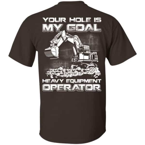 Your Hole Is My Goal Heavy Equipment Operator T-Shirts, Hoodie, Tank Apparel 4