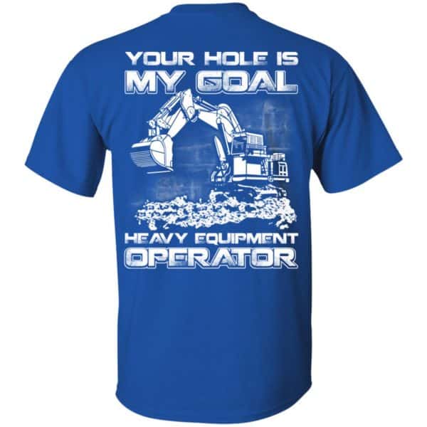 Your Hole Is My Goal Heavy Equipment Operator T-Shirts, Hoodie, Tank Apparel 5