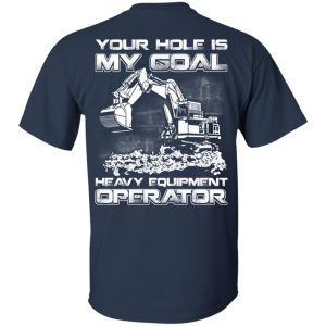 Your Hole Is My Goal Heavy Equipment Operator T-Shirts, Hoodie, Tank 17