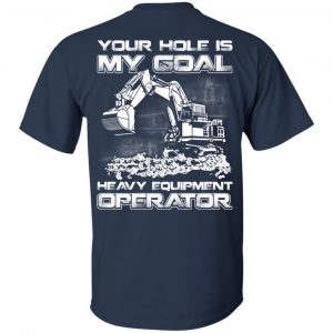 Your Hole Is My Goal Heavy Equipment Operator T-Shirts, Hoodie, Tank 17 Your Hole Is My Goal Heavy Equipment Operator T-Shirts, Hoodie, Tank 17