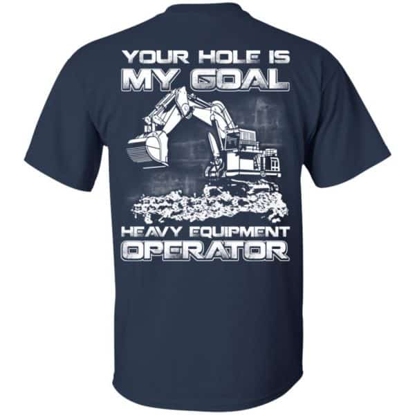 Your Hole Is My Goal Heavy Equipment Operator T-Shirts, Hoodie, Tank Apparel 6