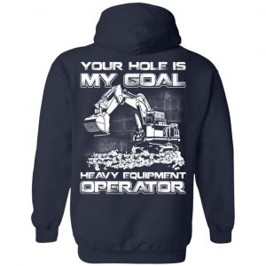Your Hole Is My Goal Heavy Equipment Operator T-Shirts, Hoodie, Tank 19 Your Hole Is My Goal Heavy Equipment Operator T-Shirts, Hoodie, Tank 19