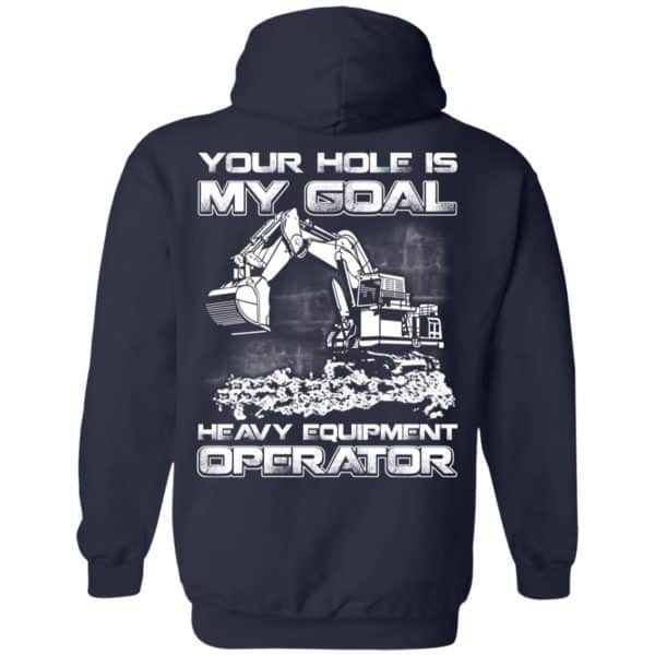 Your Hole Is My Goal Heavy Equipment Operator T-Shirts, Hoodie, Tank Apparel 8