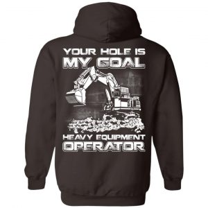 Your Hole Is My Goal Heavy Equipment Operator T-Shirts, Hoodie, Tank 20 Your Hole Is My Goal Heavy Equipment Operator T-Shirts, Hoodie, Tank 20