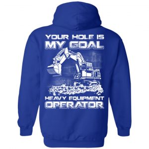 Your Hole Is My Goal Heavy Equipment Operator T-Shirts, Hoodie, Tank 21