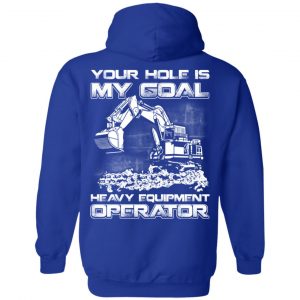 Your Hole Is My Goal Heavy Equipment Operator T-Shirts, Hoodie, Tank 21 Your Hole Is My Goal Heavy Equipment Operator T-Shirts, Hoodie, Tank 21