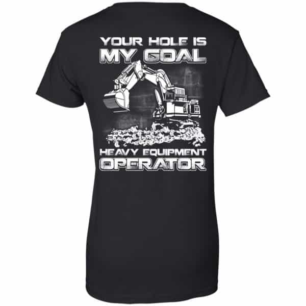 Your Hole Is My Goal Heavy Equipment Operator T-Shirts, Hoodie, Tank Apparel 11