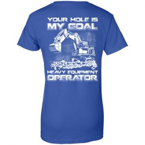 Your Hole Is My Goal Heavy Equipment Operator T-Shirts, Hoodie, Tank 25 Your Hole Is My Goal Heavy Equipment Operator T-Shirts, Hoodie, Tank 25