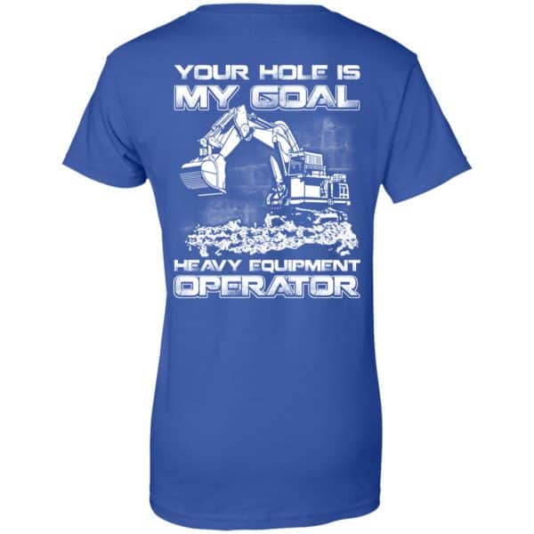 Your Hole Is My Goal Heavy Equipment Operator T-Shirts, Hoodie, Tank Apparel 14