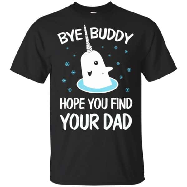 Bye Buddy Hope You Find Your Dad T-Shirts, Hoodie, Sweater Apparel 3