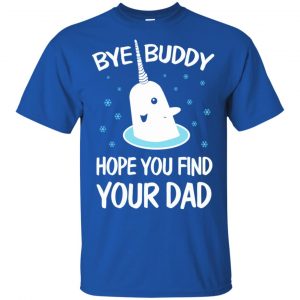 Bye Buddy Hope You Find Your Dad T-Shirts, Hoodie, Sweater 15