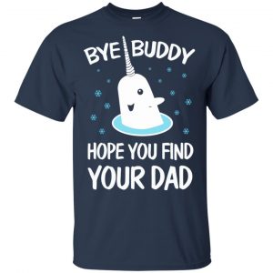 Bye Buddy Hope You Find Your Dad T-Shirts, Hoodie, Sweater 16