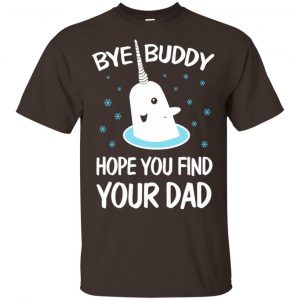Bye Buddy Hope You Find Your Dad T-Shirts, Hoodie, Sweater 17