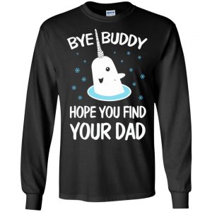 Bye Buddy Hope You Find Your Dad T-Shirts, Hoodie, Sweater 18
