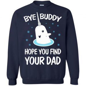 Bye Buddy Hope You Find Your Dad T-Shirts, Hoodie, Sweater 21