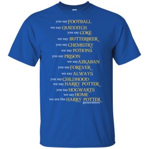You Say Football We Say Quidditch You Say ... Harry Potter Shirt, Hoodie, Tank 8