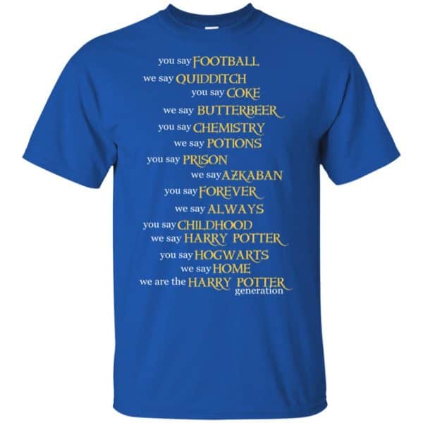 You Say Football We Say Quidditch You Say … Harry Potter Shirt, Hoodie, Tank Apparel 5