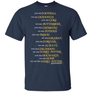 You Say Football We Say Quidditch You Say ... Harry Potter Shirt, Hoodie, Tank 9