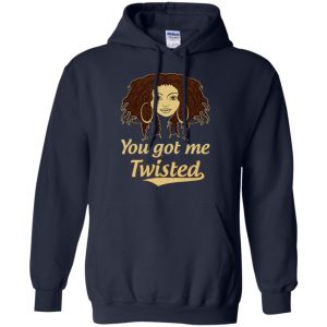 You Got Me Twisted Shirt, Hoodie, Tank 19